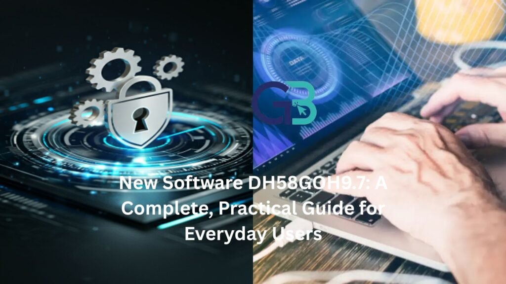 New Software DH58GOH9.7: A Complete, Practical Guide for Everyday Users
