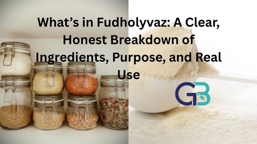 What’s in Fudholyvaz: A Clear, Honest Breakdown of Ingredients, Purpose, and Real Use