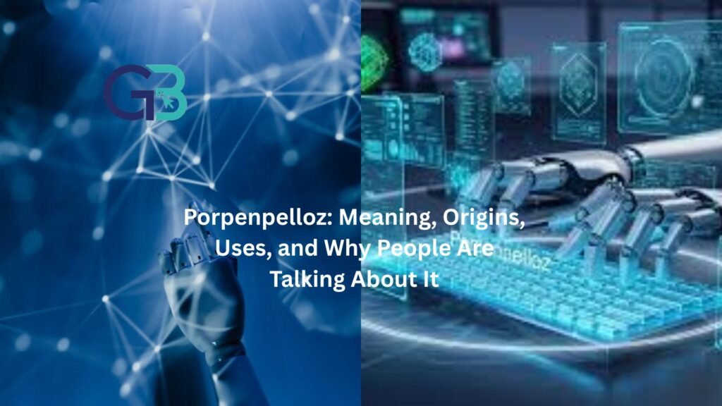 Porpenpelloz: Meaning, Origins, Uses, and Why People Are Talking About It